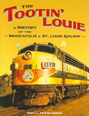 The Tootin' Louie : a history of the Minneapolis & St. Louis Railway /