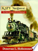 Katy Northwest : the story of a branch line railroad /