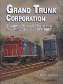 Grand Trunk Corporation : Canadian national railways in the United States, 1971-1992 /