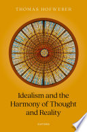 Idealism and the harmony of thought and reality /