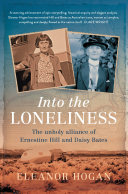 Into the loneliness : the unholy alliance of Ernestine Hill and Daisy Bates /