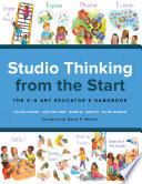 Studio thinking from the start : the K-8 art educator's handbook /