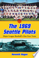 The 1969 Seattle Pilots : major league baseball's one-year team /