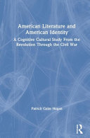 American literature and American identity : a cognitive cultural study from the Revolution through the Civil War /