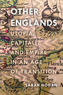 Other Englands : utopia, capital, and empire in an age of transition /
