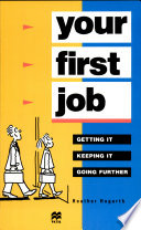 Your first job : getting it keeping it and going further /