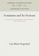 Feminism and its fictions : the consciousness-raising novel and the women's liberation movement /
