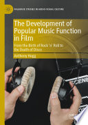 The Development of Popular Music Function in Film : From the Birth of Rock 'n' Roll to the Death of Disco /