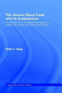 The African slave trade and its suppression : a classified and annotated bibliography of books, pamphlets and periodical articles /
