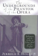 The undergrounds of The phantom of the opera : sublimation and the Gothic in Leroux's novel and its progeny /