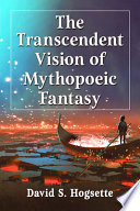 The transcendent vision of mythopoeic fantasy /