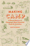 Making camp : a visual history of camping's most essential items & activities /