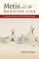 Metis and the medicine line : creating a border and dividing a people /