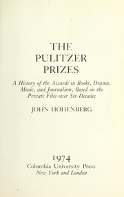 The Pulitzer Prizes ; a history of the awards in books, drama, music, and journalism, based on the private files over six decades.