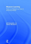 Museum learning : theory and research as tools for enhancing practice /