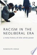 Racism in the neoliberal era : a meta history of elite white power /