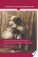 Russian Culture and Theatrical Performance in America, 1891-1933 /