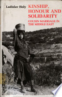 Kinship, honour, and solidarity : cousin marriage in the Middle East /
