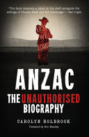 Anzac : the unauthorised biography /