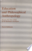 Education and philosophical anthropology : toward a new view of man for the humanities and English /