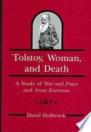 Tolstoy, woman, and death : a study of War and peace and Anna Karenina /