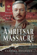 The Amritsar massacre : the British empire's worst atrocity /