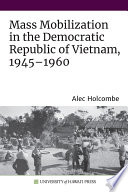 Mass mobilization in the Democratic Republic of Vietnam, 1945-1960 /