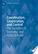 Coordination, Cooperation, and Control : The Evolution of Economic and Political Power /