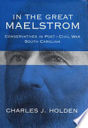 In the great maelstrom : conservatives in post-Civil War South Carolina /