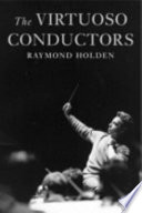 The virtuoso conductors : the Central European tradition from Wagner to Karajan /