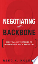 Negotiating with backbone : eight sales strategies to defend your price and value /