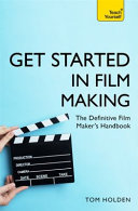 Get started in film making : the definitive film maker's handbook /