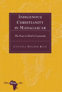 Indigenous Christianity in Madagascar : the power to heal in community /