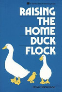 Raising the home duck flock : a complete guide /