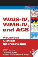 WAIS-IV, WMS-IV, and ACS : advanced clinical interpretation /