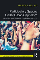 Renegotiating democracy : urban capitalism and participatory spaces /