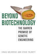 Beyond biotechnology : the barren promise of genetic engineering /