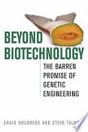 Beyond biotechnology : the barren promise of genetic engineering /