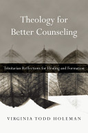 Theology for better counseling : Trinitarian reflections for healing and formation /