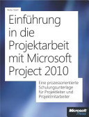 Einführung in die Projektarbeit mit Microsoft Project 2010 /