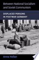 Between national socialism and Soviet communism : displaced persons in postwar Germany /