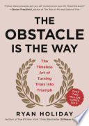 The obstacle is the way : the timeless art of turning trials into triumph /