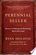 Perennial seller : the art of making and marketing work that lasts /