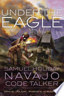 Under the eagle : Samuel Holiday, Navajo code talker /