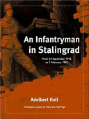 An infantryman in Stalingrad : from 24 September 1942 to 2 February 1943 /