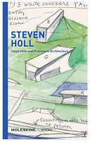 Steven Holl : inspiration and process in architecture /