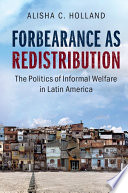 Forbearance as redistribution : the politics of informal welfare in Latin America /