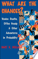 What are the chances? : voodoo deaths, office gossip, and other adventures in probability /