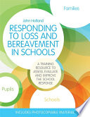 Responding to loss and bereavement in schools : a training resrouce to assess, evaluate and improve the school response /