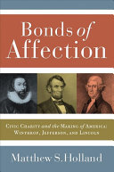 Bonds of affection : civic charity and the making of America--Winthrop, Jefferson, and Lincoln /
